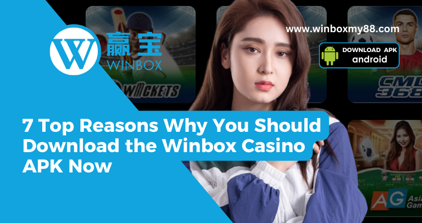 7 Top Reasons Why You Should Download the Winbox Casino APK Now